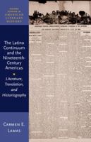 The Latino Continuum and the Nineteenth-Century Americas: Literature, Translation, and Historiography 0198950845 Book Cover