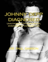 Johnny Depp Diagnosed: Unauthorized Psychological Diagnosis of His Secret Life 1493555502 Book Cover