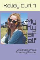 My Curly Hair Self: Living with a Visual Processing Disorder 107079886X Book Cover
