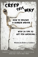 Creep This Way: How to Become a Horror Writer With 24 Tips to Get You Ghouling 1732535566 Book Cover