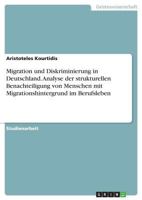 Migration und Diskriminierung in Deutschland. Analyse der strukturellen Benachteiligung von Menschen mit Migrationshintergrund im Berufsleben 3668860629 Book Cover