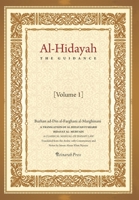 Al - Hidayah (The Guidance): A Translation Of Al Hidayah Fi Sharh Bidayat Al Mubtadi - Volume 1: A Classical Manual of Hanafi Law 1548192163 Book Cover