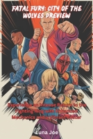 Fatal Fury: City of the Wolves Preview: Experience an Intense Return to the Fighting Ring with Enhanced Mechanics and a Vibrant Roster B0F2GB1W48 Book Cover