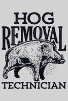 Hog Removal Technician: Hunting Lined Notebook, Journal, Organizer, Diary, Composition Notebook, Gifts for Hunters 1707953651 Book Cover