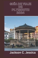 Guía de viaje de Plymouth 2024: El compañero del explorador de Plymouth: su manual definitivo sobre alojamiento, planificación de viajes y cosas que hacer en Plymouth (Spanish Edition) B0CV5GKVFY Book Cover