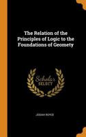 The Relation of the Principles of Logic to the Foundations of Geometry 101668505X Book Cover