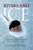Rivers and Ice: A Woman's Journey Toward Family and Forgiveness: A Woman's Journey Toward Family and Forgiveness: A Woman's Journey Toward Family and Forgiveness B0CTBNQYJR Book Cover