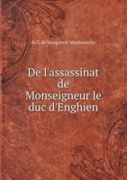 de L'Assassinat de Monseigneur Le Duc D'Enghien 5518934505 Book Cover