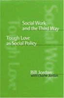 Social Work and the Third Way: Tough Love as Social Policy 0761967214 Book Cover