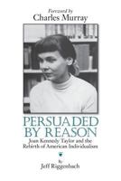 Persuaded by Reason: Joan Kennedy Taylor and the Rebirth of American Individualism 0991417100 Book Cover
