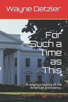 For Such a Time as This: A religious history of the American presidency. B08WZGRZNZ Book Cover