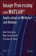 Image Processing with MATLAB: Applications in Medicine and Biology 0849392462 Book Cover