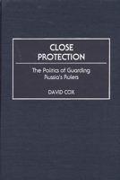 Close Protection: The Politics of Guarding Russia's Rulers 0275966887 Book Cover