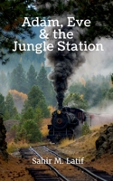 Adam, Eve & the Jungle Station B0BDS9MRFK Book Cover