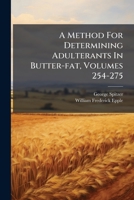 A Method For Determining Adulterants In Butter-fat, Volumes 254-275 1175701300 Book Cover
