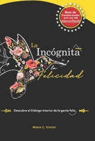 La Incógnita de la Felicidad: Una guía de transformación para una vida extraordinaria (Spanish Edition) B0FPGH2CFN Book Cover