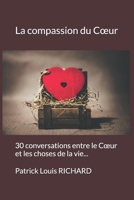 La compassion du Coeur: 30 conversations entre le Coeur et les choses de la vie... 1718085893 Book Cover