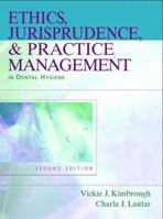Ethics, Jurisprudence and Practice Management in Dental Hygiene (2nd Edition) (Kimbrough, Ethics, Juriprudence and Practice Management in Dental Hygiene) 0131708228 Book Cover