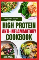 High Protein Anti Inflammatory Cookbook: Quick Gluten-Free High Fiber Low Fat Diet Recipes and Meal Prep for Immune System Support & Weight Loss B0CTTC425L Book Cover