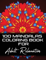 100 Mandalas Coloring Book For Adult Relaxation: Intricate Patterns Stress Relieving Mandala Designs For Adults Relaxation And Stress Relief B08M7JBH32 Book Cover