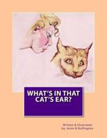 What's In That Cat's Ear? 1480094048 Book Cover