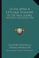 La Via Appia, À L'époque Romaine Et De Nos Jours: Histoire Et Description... 1168133025 Book Cover