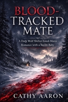 Blood-Tracked Mate: A Dark Wolf Shifter Fated-Mates Romance with a Secret Baby B0GQXJLDP2 Book Cover