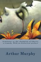 Arminius: Or the Champion of Liberty, a Tragedy. with an Historical Preface 172124770X Book Cover