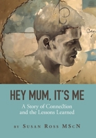 Hey Mum, It's Me: A Story of Connection and the Lessons Learned 1525592238 Book Cover