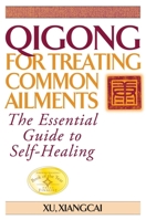 Qigong for Treating Common Ailments: The Essential Guide to Self Healing 1886969701 Book Cover