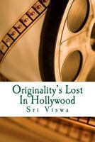 Originality's Lost In Hollywood: Is Hollywood Literally Out of Ideas? 149217517X Book Cover