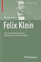 Felix Klein: Visions for Mathematics, Applications, and Education 3030757870 Book Cover