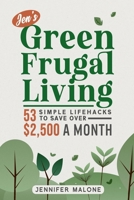 Jen’s Green Frugal Living: 53 Simple Lifehacks to Save Over $2,500 A Month B0DPV7ZRCF Book Cover