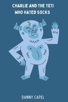 Charlie and the Yeti Who Hated Socks B0F8BLDYNJ Book Cover