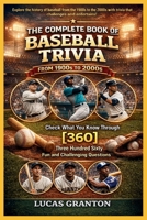 THE COMPLETE BOOK OF BASEBALL TRIVIA FROM 1900s TO 2000s: Check What You Know Through [360] Two Hundred Ten Fun and Challenging Questions B0GN1ZW3BK Book Cover
