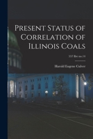 Present Status of Correlation of Illinois Coals; 557 Ilre no.14 1014484820 Book Cover