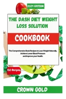 THE DASH DIET WEIGHT LOSS SOLUTION COOKBOOK: The Comprehensive Book Recipes to Lose Weight Naturally, Achieve Lower Blood Pressure and Improve your Health B0CTCTK3PM Book Cover