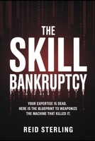 THE SKILL BANKRUPTCY: Your Expertise is Dead. Here is the Blueprint to Weaponize the Machine That Killed It. (The Unfair Advantage Playbook) B0GWJMPKMJ Book Cover