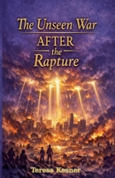 The Unseen War AFTER the Rapture B0GVVMZ7Y8 Book Cover