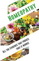 Homeopathy: All the Evidence That Proves That It Works: An Objective and Independent Analysis by the Iimr 1539066347 Book Cover