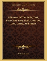 Talismans Of The Bulla, Tusk, Pine Cone, Frog, Skull, Goat, Ox, Lion, Lizard, And Spider 1430427892 Book Cover