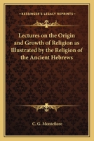 Lectures on the origin and growth of religion as illustrated by the religion of the ancient Hebrews 1592444806 Book Cover