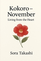 Kokoro – November: Living from the Heart (The Mindful Year) B0FCDF5HW3 Book Cover