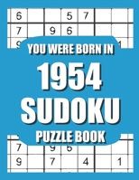 You Were Born In 1954: Sudoku Puzzle Book: Who Were Born in 1954 Large Print Sudoku Puzzle Book For Adults B09TGJJPM7 Book Cover