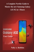 Samsung Galaxy A32 5G User Guide: A Complete Newbie Guide to Master the new Samsung Galaxy A32 5G in 1 Hour B095N9WHSD Book Cover