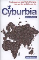 Cyburbia: The Dangerous Idea That's Changing How We Live and Who We are 1408701138 Book Cover