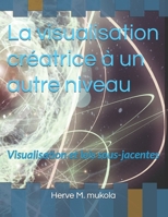 La visualisation créatrice à un autre niveau: Visualisation et lois sous-jacentes (French Edition) B0FQ2G7W22 Book Cover