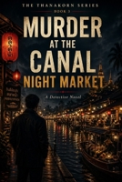 The Market That Never Closes: A Thanakorn Investigation — Book 3 B0GYR97M9V Book Cover