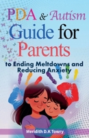 PDA and Autism Guide for Parents to Ending Meltdowns and Reducing Anxiety B0GSXHXCBX Book Cover