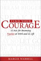Find Your Courage!: Unleash Your Full Potential and Live the Life You Really Want 1933538708 Book Cover